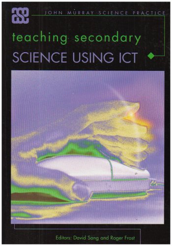 Teaching Secondary Science Using ICT (ASE John Murray Science Practice)