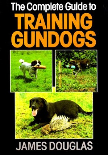The Complete Guide to Training Gundogs