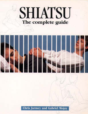 Shiatsu: The Complete Guide: A Practitioner's Guide