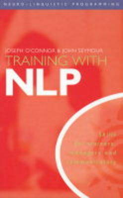 Training With NLP (Neuro-Linguistic Programming): Skills for trainers, managers and communicators