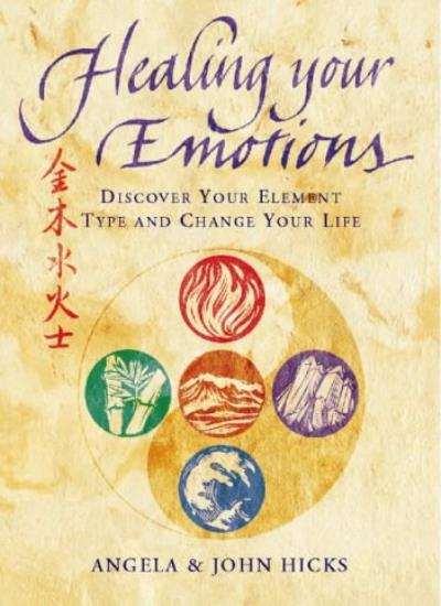 Healing Your Emotions: Discover Your Element Type and Change Your Life