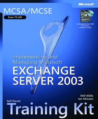 MCSA/MCSE Self-Paced Training Kit (Exam 70-284): Implementing and Managing Microsoft® Exchange Server 2003
