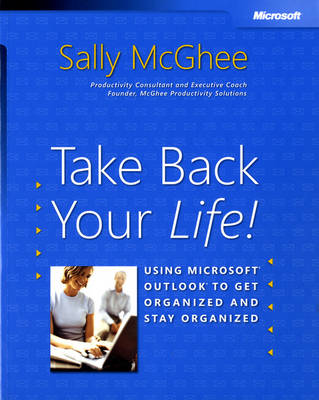 Take Back Your Life!: Using Microsoft Outlook to Get Organized and Stay Organized (Basic Other)
