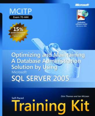 MCITP Self-Paced Training Kit (Exam 70-444): Optimizing and Maintaining a Database Administration Solution Using Microsoft® SQL Server™ 2005
