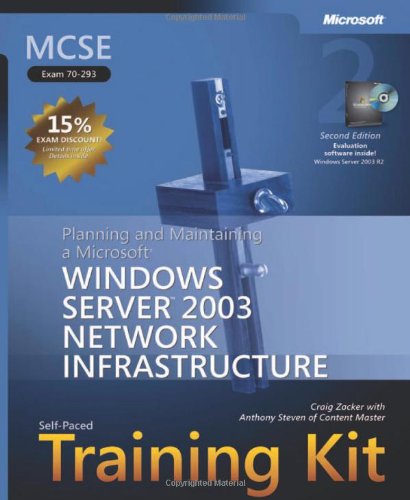 MCSE Self-Paced Training Kit (Exam 70-293): Planning and Maintaining a Microsoft® Windows Server™ 2003 Network Infrastructure