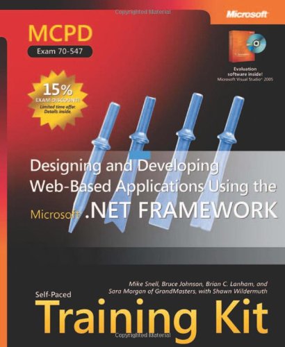MCPD Self Paced Training Kit: Designing and Developing Web Based Applications Using Microsoft .NET Framework (Certification Series): MCPD Self-Paced Training Kit (Exam 70-547)
