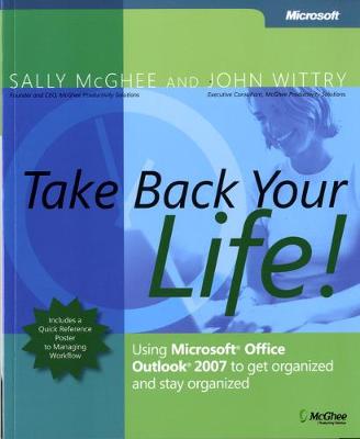 Take Back Your Life!: Using Microsoft® Office Outlook® 2007 to Get Organized and Stay Organized (Business Skills)