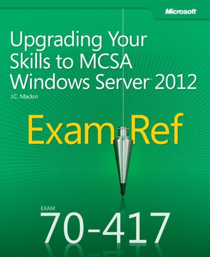 Exam Ref 70-417: Upgrading Your Skills To MCSA Windows Server 2012