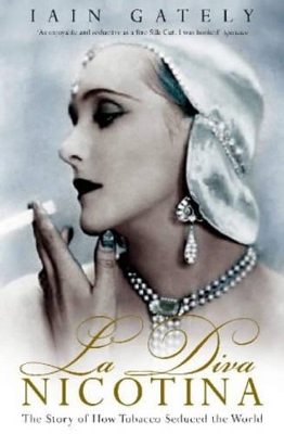 iain gately tobacco La Diva Nicotina: The Story of How Tobacco Seduced the World (New) | Iain  Gately