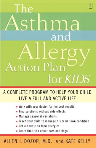 The Asthma and Allergy Action Plan for Kids: A Complete Program to Help Your Child Live a Full and Active Life