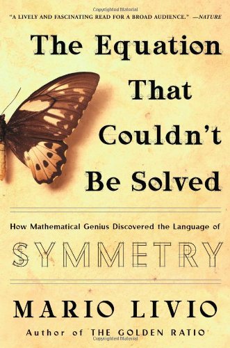 The Equation That Couldn't be Solved: How Mathematical Genius Discovered the Language of Symmetry