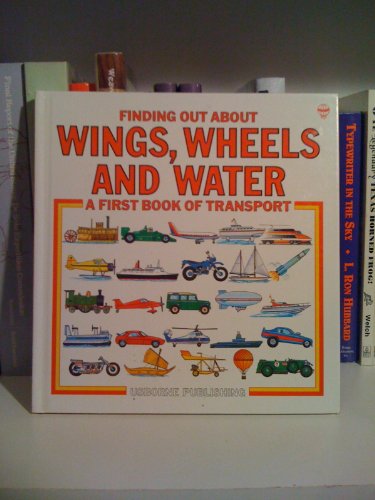 Wings, Wheels and Water: "Things That Fly", "Things on Wheels" and "Things That Float" (Usborne Explainers)
