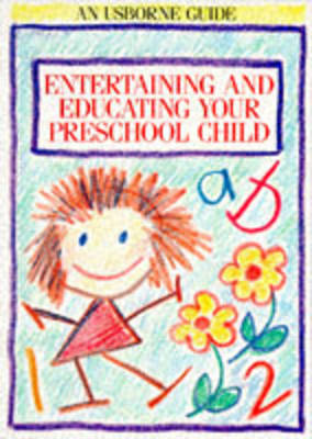 Entertaining and Educating Your Preschool Child (Usborne Parent's Guides)