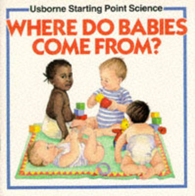 Where Do Babies Come from? (Usborne Starting Point Science S.)