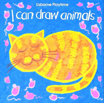 I Can Draw Animals (Usborne Playtime S.)