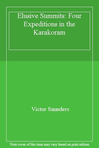 Elusive Summits: Four Expeditions in the Karakoram