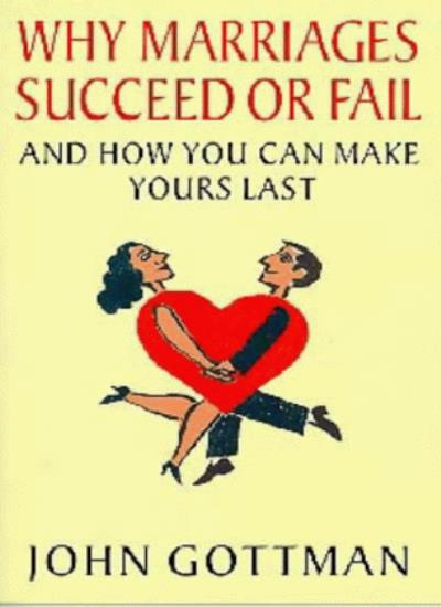 Why Marriages Succeed or Fail: And How You Can Make Yours Last