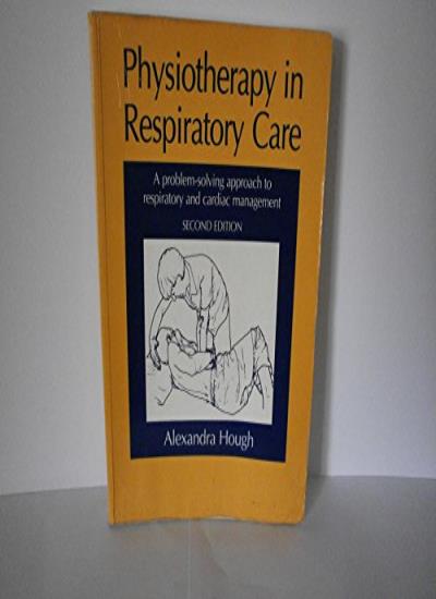 Physiotherapy in Respiratory Care: A Problem-solving Approach to Respiratory and Cardiac Management