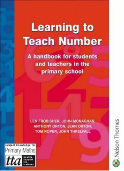 Learning to Teach Number: A Handbook for Students and Teachers in the Primary School (The Stanley Thrones Teaching Primary Maths Series)