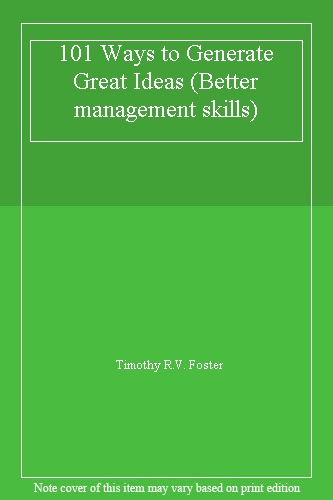 101 Ways to Generate Great Ideas (Better management skills)