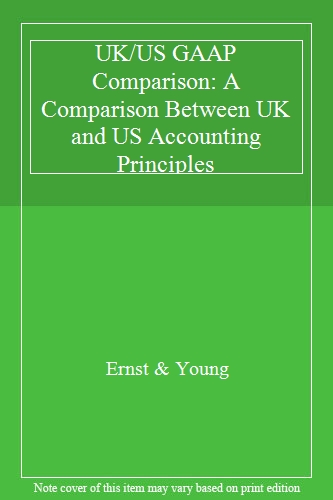 UK/US GAAP Comparison: A Comparison Between UK and US Accounting Principles