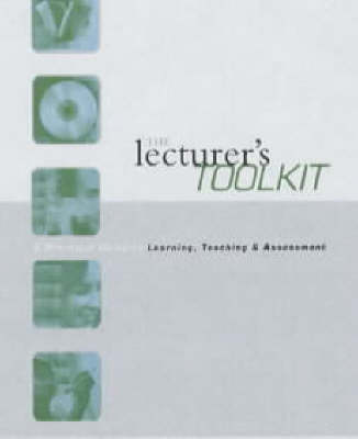 The Lecturer's Toolkit: A Practical Guide to Assessment, Learning and Teaching: A Practical Guide to Learning, Teaching and Assessment