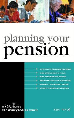 Planning Your Pension: A TUC Guide for Everyone at Work