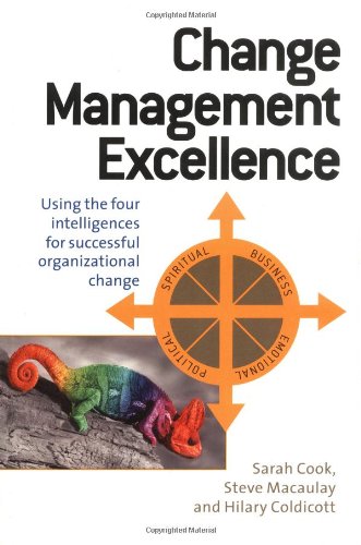 Change Management Excellence: Using the Four Intelligences for Sucessful Organizational Change