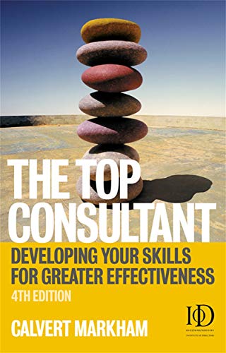 The Top Consultant: Developing Your Skills for Greater Effectiveness