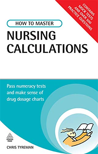 How to Master Nursing Calculations: Pass Numeracy Tests and Make Sense of Drug Dosage Charts (Testing Series)