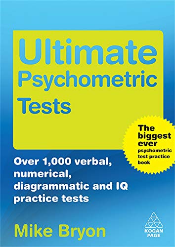 Ultimate Psychometric Tests: Over 1000 Verbal Numerical Diagrammatic and IQ Practice Tests