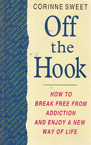Off the Hook: How to Break Free from Addiction and Enjoy a New Way of Life