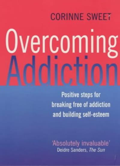 Overcoming Addiction: Positive Steps for Breaking Free of Addiction and Building Self-esteem