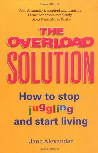 The Overload Solution: How to stop juggling and start living