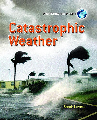 Catastrophic Weather (Protecting Our Planet)
