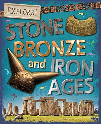 Explore!: Stone, Bronze and Iron Ages