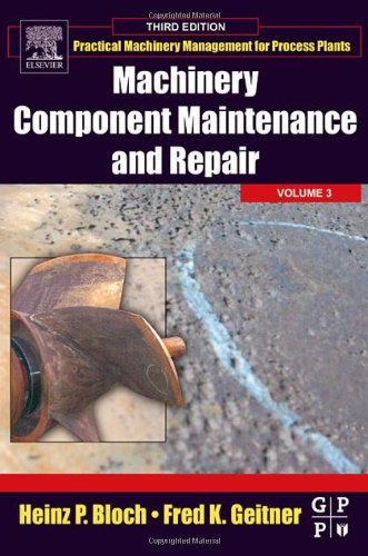 Machinery Component Maintenance and Repair (Practical Machinery Management for Process Plants)