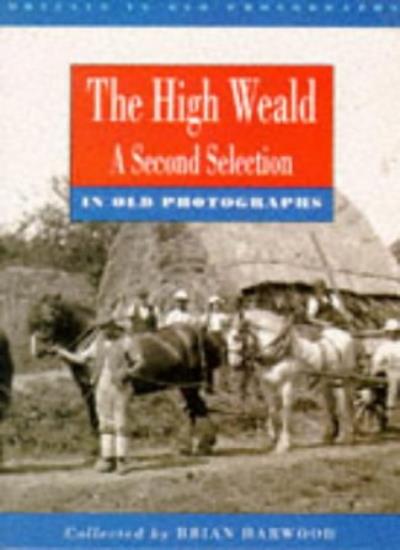 High Weald in Old Photographs: A Second Selection (Britain in Old Photographs)