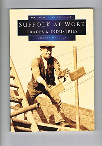 Suffolk at Work in Old Photographs: A Second Selection (Britain in Old Photographs)