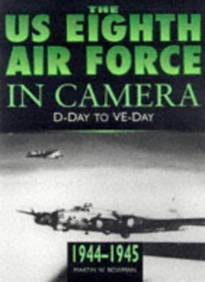 The US 8th Air Force in Camera: 1944-45