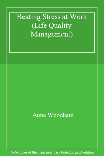 Beating Stress at Work (Life Quality Management S.)