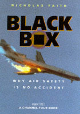 Black Box (Hb): Aircrash Detectives - Why Air Safety is No Accident (A Channel Four book)