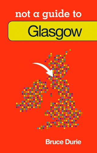 Not a Guide to: Glasgow