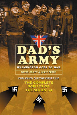Dad's Army: Walmington Goes to War: The Complete Scripts of Series 1-4:: Walmington Goes to War - The Complete Scripts for Series 1-4