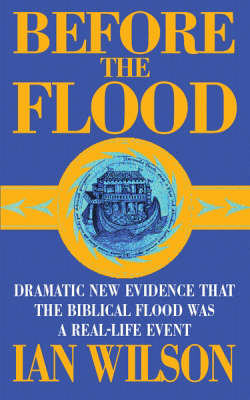 Before the Flood: Dramatic New Evidence That the Biblical Flood Was a Real-life Event