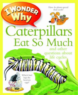 I Wonder Why Caterpillars Eat So Much