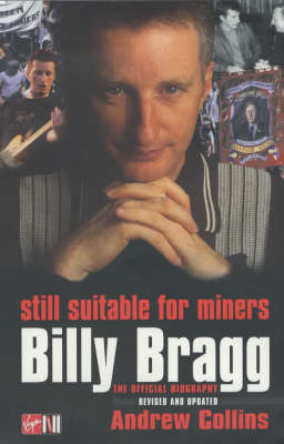 Billy Bragg: Still Suitable for Miners - The Official Biography