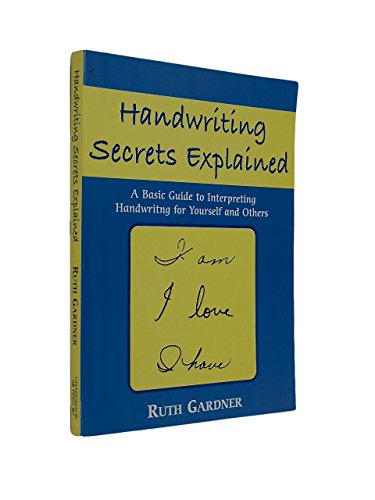 Handwriting Secrets Revealed: A Basic Guide to Interpreting Handwriting for Yourself and Others