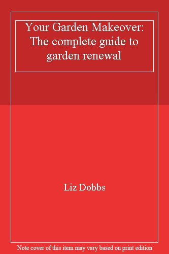 Your Garden Makeover: The complete guide to garden renewal