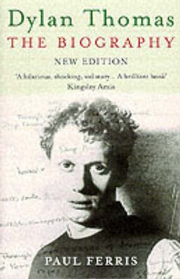 Dylan Thomas: Biography: The Biography